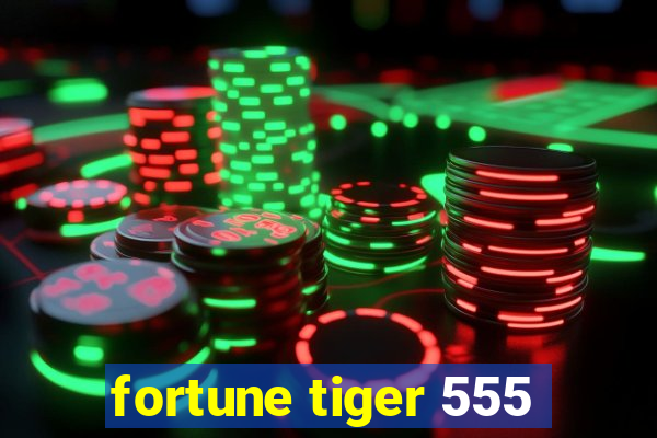 fortune tiger 555